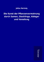 Cover von Die Kunst der Pflanzenvermehrung durch Samen, Stecklinge, Ableger und Veredlung