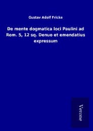 Cover von De mente dogmatica loci Paulini ad Rom. 5,12 sq. Denuo et emendatius expressum