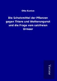 Cover von Die Schutzmittel der Pflanzen gegen Thiere und Wetterungunst und die Frage vom salzfreien Urmeer