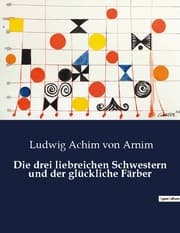 Cover von Die drei liebreichen Schwestern und der glückliche Färber