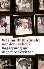 Cover von Was heißt Erfurcht vor dem Leben? - Begegnung mit Albert Schweitzer
