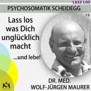 Cover von Lass los was Dich unglücklich macht...und lebe!