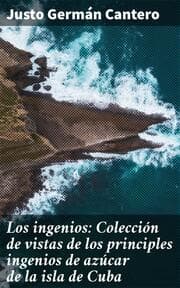 Cover von Los ingenios: Colección de vistas de los principles ingenios de azúcar de la isla de Cuba