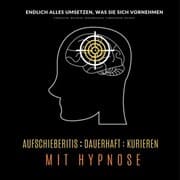 Cover von Aufschieberitis kurieren mit Hypnose: Endlich umsetzen, was Sie sich vornehmen