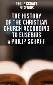 Cover von The History of the Christian Church According to Eusebius & Philip Schaff