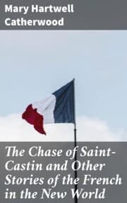 Cover von The Chase of Saint-Castin and Other Stories of the French in the New World