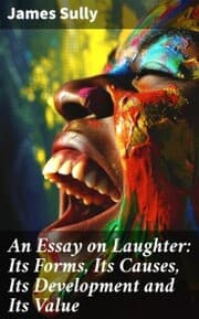 Cover von An Essay on Laughter: Its Forms, Its Causes, Its Development and Its Value