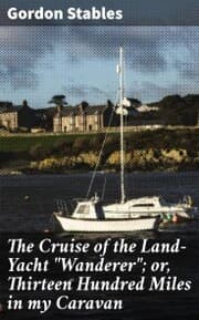 Cover von The Cruise of the Land-Yacht 'Wanderer'; or, Thirteen Hundred Miles in my Caravan