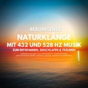 Cover von Beruhigende Naturklänge mit 432 Hz und 528 Hz Musik zum Entspannen, Einschlafen und Träumen