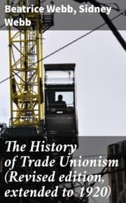Cover von The History of Trade Unionism (Revised edition, extended to 1920)