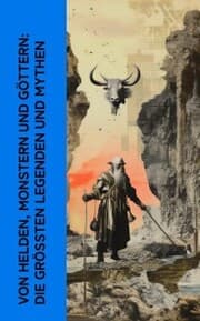Cover von Von Helden, Monstern und Göttern: Die größten Legenden und Mythen