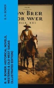 Cover von B. M. Bower: Historical Novels, Westerns & Old West Sagas (Illustrated Edition)