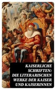 Cover von Kaiserliche Schriften: Die literarischen Werke der Kaiser und Kaiserinnen