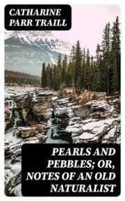 Cover von Pearls and Pebbles; or, Notes of an Old Naturalist