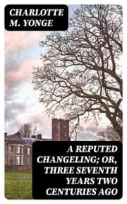 Cover von A Reputed Changeling; Or, Three Seventh Years Two Centuries Ago