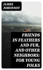 Cover von Friends in Feathers and Fur, and Other Neighbors: For Young Folks