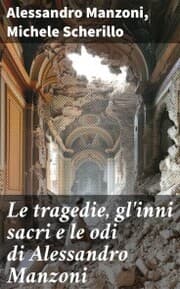 Cover von Le tragedie, gl'inni sacri e le odi di Alessandro Manzoni