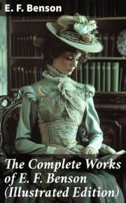 Cover von The Complete Works of E. F. Benson (Illustrated Edition)