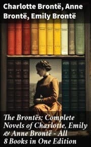 Cover von The Brontës: Complete Novels of Charlotte, Emily & Anne Brontë - All 8 Books in One Edition