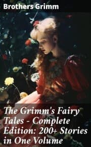 Cover von The Grimm's Fairy Tales - Complete Edition: 200+ Stories in One Volume