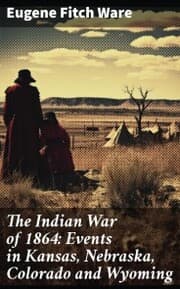 Cover von The Indian War of 1864: Events in Kansas, Nebraska, Colorado and Wyoming