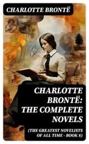 Cover von Charlotte Brontë: The Complete Novels (The Greatest Novelists of All Time - Book 8)