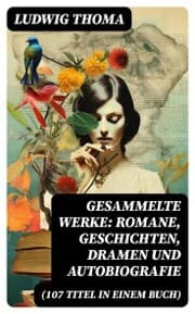 Cover von Gesammelte Werke: Romane, Geschichten, Dramen und Autobiografie (107 Titel in einem Buch)