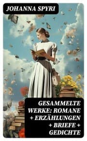 Cover von Gesammelte Werke: Romane + Erzählungen + Briefe + Gedichte