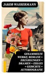 Cover von Gesammelte Werke: Romane + Erzählungen + Dramen + Essays + Gedichte + Autobiografie