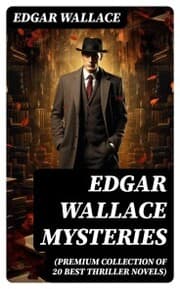 Cover von Edgar Wallace Mysteries (Premium Collection of 20 Best Thriller Novels)