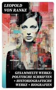 Cover von Gesammelte Werke: Politische Schriften + Historiografische Werke + Biografien
