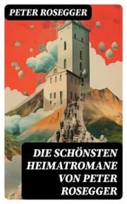 Cover von Die schönsten Heimatromane von Peter Rosegger