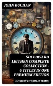 Cover von SIR EDWARD LEITHEN Complete Collection - 6 Titles in One Premium Edition (Mystery & Thriller Series)