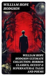 Cover von WILLIAM HOPE HODGSON Ultimate Collection: Horror Classics, Occult & Supernatural Tales and Poems