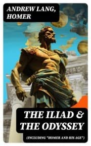 Cover von The Iliad & The Odyssey (Including 'Homer and His Age')