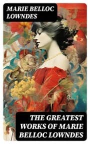 Cover von The Greatest Works of Marie Belloc Lowndes