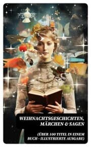Cover von Weihnachtsgeschichten, Märchen & Sagen (Über 100 Titel in einem Buch - Illustrierte Ausgabe)