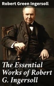 Cover von The Essential Works of Robert G. Ingersoll