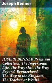 Cover von JOSEPH BENNER Premium Collection: The Impersonal Life, The Way Out, The Way Beyond, Brotherhood, The Way to the Kingdom, The Teacher & Wealth