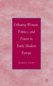 Cover von Debating Women, Politics, and Power in Early Modern Europe