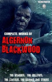 Cover von Complete Works of Algernon Blackwood. Illustrated