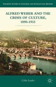 Cover von Alfred Weber and the Crisis of Culture, 1890-1933