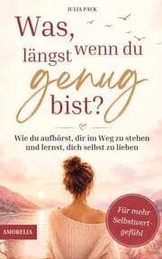 Cover von Was, wenn du längst genug bist? - Wie du aufhörst, dir im Weg zu stehen und lernst, dich selbst zu lieben - für mehr Selbstwertgefühl & Selbstliebe