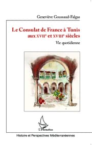 Cover von Le Consulat de France à Tunis aux XVIIè et XVIIIè siècles