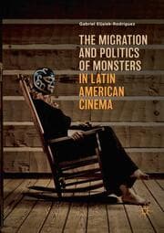 Cover von The Migration and Politics of Monsters in Latin American Cinema