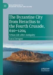 Cover von The Byzantine City from Heraclius to the Fourth Crusade, 610-1204