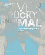 Cover von Verrückt normal - Geschichte der Psychiatrie in Basel