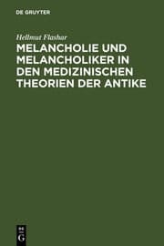 Cover von Melancholie und Melancholiker in den medizinischen Theorien der Antike