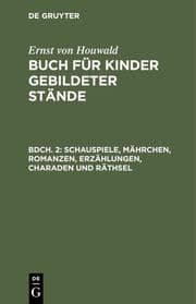 Cover von Schauspiele, Mährchen, Romanzen, Erzählungen, Charaden und Räthsel