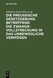 Cover von Die Preußische Gesetzgebung betreffend die Zwangsvollstreckung in das unbewegliche Vermögen ; mit Kommentar und mit einem Anhange betreffend die Bestimmungen über freiwillige Subhaftationen